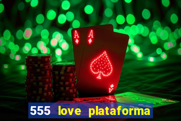 555 love plataforma de jogos